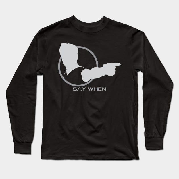 Say When - 02 Long Sleeve T-Shirt by SanTees